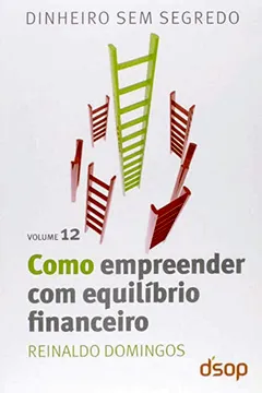 Livro Como Empreender Com Equilibrio Financeiro - Volume 12. Coleção Dinheiro Sem Segredo - Resumo, Resenha, PDF, etc.