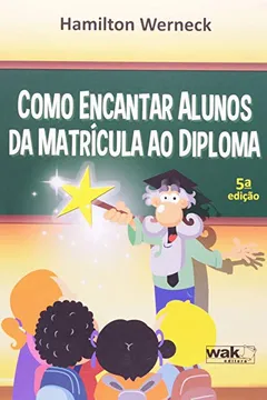 Livro Como Encantar Alunos da Matricula ao Diploma - Resumo, Resenha, PDF, etc.