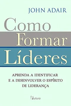 Livro Como Formar Líderes - Resumo, Resenha, PDF, etc.