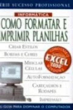 Livro Como Formatar E Imprimir Planilhas - Resumo, Resenha, PDF, etc.