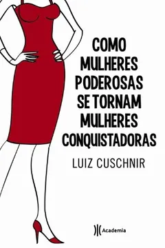 Livro Como Mulheres Poderosas Se Tornam Mulheres Conquistadoras - Resumo, Resenha, PDF, etc.