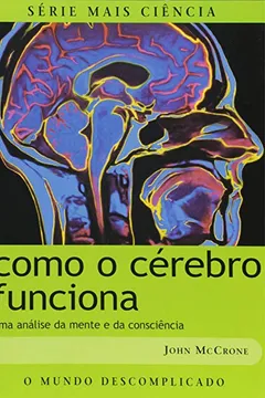 Livro Como O Cerebro Funciona. Uma Analise Da Mente E Da Consciencia - Resumo, Resenha, PDF, etc.