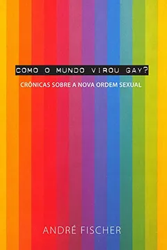 Livro Como o Mundo Virou Gay? - Resumo, Resenha, PDF, etc.