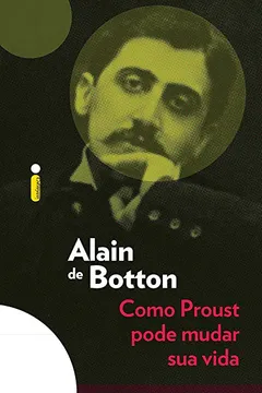 Livro Como Proust Pode Mudar Sua Vida - Resumo, Resenha, PDF, etc.