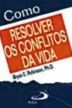 Livro Como Resolver Os Conflitos Da Vida - Resumo, Resenha, PDF, etc.
