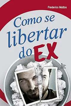 Livro Como Se Libertar Do Ex - Resumo, Resenha, PDF, etc.