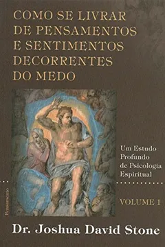 Livro Como Se Livrar de Pensamentos e Sentimentos Decorrentes do Medo - Volume I - Resumo, Resenha, PDF, etc.