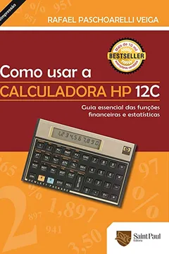 Livro Como Usar a Calculadora HP 12C. Guia Essencial das Funções Financeiras e Estatísticas - Resumo, Resenha, PDF, etc.
