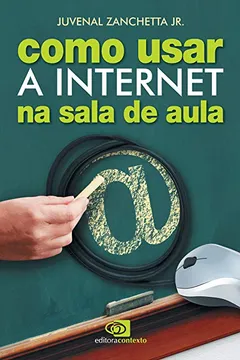 Livro Como Usar a Internet na Sala de Aula - Resumo, Resenha, PDF, etc.