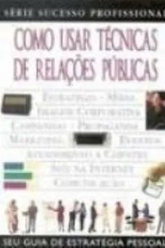 Livro Como Usar Tecnicas De Relações Publicas - Resumo, Resenha, PDF, etc.