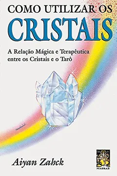 Livro Como Utilizar Os Cristais. A Relacao Magica E Terapeutica Entre Os Cristais E O Taro - Resumo, Resenha, PDF, etc.