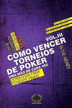 Livro Como Vencer Torneios de Poker. Estratégia Para Estágios Finais - Volume 3 - Resumo, Resenha, PDF, etc.