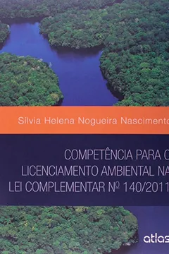 Livro Competência Para o Licenciamento Ambiental na Lei Complementar Nº 140/2011 - Resumo, Resenha, PDF, etc.