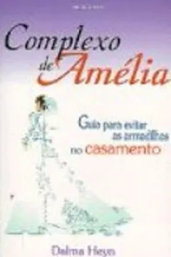 Livro Complexo De Amelia. Guia Para Evitar As Armadilhas No Casamento - Resumo, Resenha, PDF, etc.