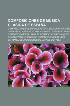 Livro Composiciones de Musica Clasica de Espana: Composiciones de Enrique Granados, Composiciones de Gaspar Cassado, Composiciones de Isaac Albeniz - Resumo, Resenha, PDF, etc.