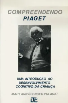 Compreendendo Piaget. Uma Introdu o ao Desenvolvimento Cognitivo