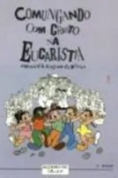 Livro Comungando Com Cristo Na Eucaristia Na Familia - Resumo, Resenha, PDF, etc.