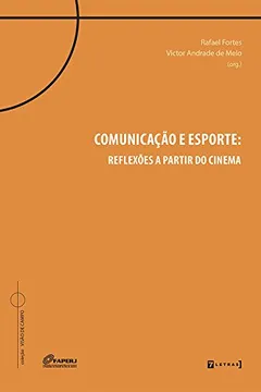 Livro Comunicacao E Esporte - Reflexoes A Partir Do Cinema - Resumo, Resenha, PDF, etc.