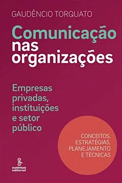 Livro Comunicação nas Organizações. Empresas Privadas, Instituições e Setor Público. Conceitos, Estratégias, Planejamento e Técnicas - Resumo, Resenha, PDF, etc.