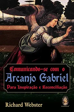 Livro Comunicando-Se com o Arcanjo Gabriel - Resumo, Resenha, PDF, etc.
