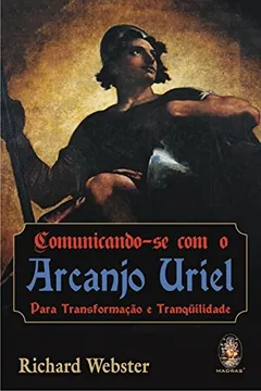 Livro Comunicando Se com o Arcanjo Uriel. Para Transformação e Tranquilidade - Resumo, Resenha, PDF, etc.