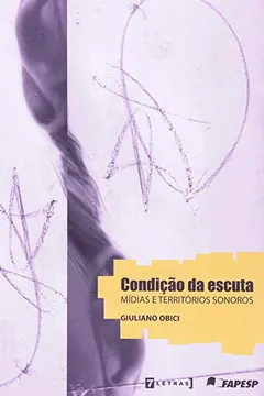 Livro Condição da Escuta. Mídias e Territórios Sonoros - Resumo, Resenha, PDF, etc.