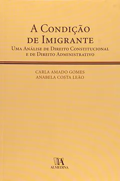 Livro Condicao De Imigrante: Uma Analise De Direito Constitucional E De Direito Administrativo, A - Resumo, Resenha, PDF, etc.