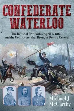 Capa do livro Confederate Waterloo: The Battle of Five Forks, April 1, 1865, and the Controversy That Brought Down a General