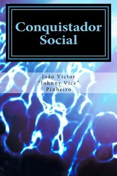 Livro Conquistador Social: O Guia Definitivo Para Voce Assumir O Controle Da Sua Vida Noturna. - Resumo, Resenha, PDF, etc.