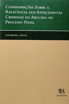 Livro Consideracoes Sobre A Relevancia Dos Antecedentes Criminais Do Arguido No Processo Penal - Resumo, Resenha, PDF, etc.