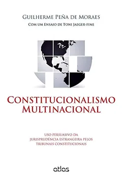 Livro Constitucionalismo Multinacional. Uso Persuasivo da Jurisprudência Estrangeira Pelos Tribunais Constitucionais - Resumo, Resenha, PDF, etc.