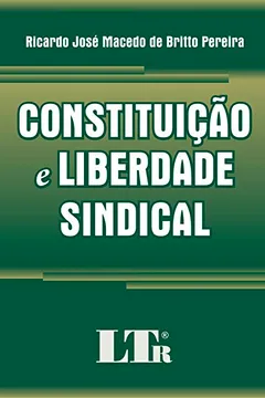 Livro Constituição e Liberdade Sindical - Resumo, Resenha, PDF, etc.