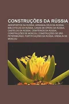 Livro Construções da Rússia: Aeroportos da Rússia, Arranha-céus da Rússia, Bibliotecas da Rússia, Casas de ópera da Rússia, Castelos da Rússia - Resumo, Resenha, PDF, etc.