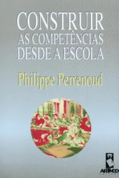Livro Construir as Competências Desde a Escola - Resumo, Resenha, PDF, etc.