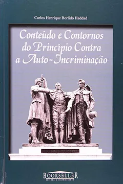 Livro Conteúdo E Contornos Do Principio Conta A Auto-Incriminação - Resumo, Resenha, PDF, etc.