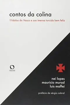 Livro Contos da Colina. 11 Ídolos do Vasco e Sua Imensa Torcida Bem Feliz - Resumo, Resenha, PDF, etc.