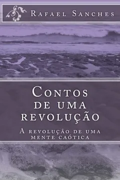 Livro Contos de Uma Revolucao: A Revolucao de Uma Mente Caotica - Resumo, Resenha, PDF, etc.