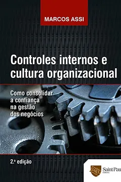 Livro Controles Internos e Cultura Organizacional. Como Consolidar a Confiança na Gestão dos Negócios 2014 - Resumo, Resenha, PDF, etc.