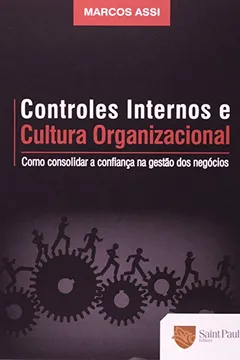 Livro Controles Internos E Cultura Organizacional. Como Consolidar A Confianca Na Gestão Dos Negocios - Resumo, Resenha, PDF, etc.