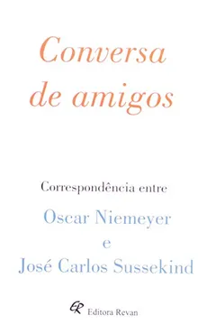 Livro Conversa De Amigos - Correspondência Entre Oscar Niemeyer E José Carlos Sussekind - Resumo, Resenha, PDF, etc.
