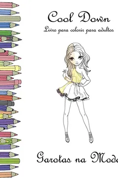 Livro Cool Down - Livro Para Colorir Para Adultos: Garotas Na Moda - Resumo, Resenha, PDF, etc.