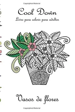 Livro Cool Down - Livro Para Colorir Para Adultos: Vasos de Flores - Resumo, Resenha, PDF, etc.