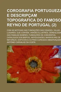Livro Corografia Portugueza E Descripcam Topografica Do Famoso Reyno de Portugal; Com as Noticias Das Fundacoes Das Cidades, Villas, & Lugares, Que Contem, - Resumo, Resenha, PDF, etc.