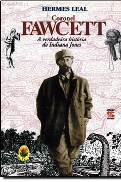 Livro Coronel Fawcett. A Verdadeira Historia Do Indiana Jones - Resumo, Resenha, PDF, etc.
