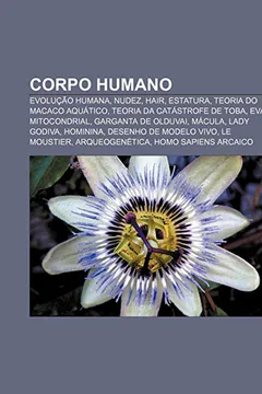 Livro Corpo humano: Evolução humana, Nudez, Hair, Estatura, Teoria do macaco aquático, Teoria da catástrofe de Toba, Eva mitocondrial - Resumo, Resenha, PDF, etc.
