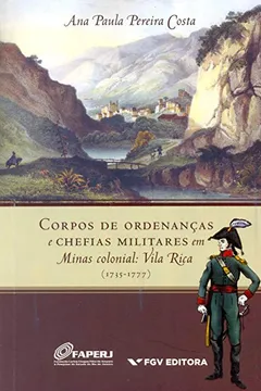 Livro Corpos de Ordenanças e Chefias Militares em Minas Colonial. Vila Rica (1735-1777) - Resumo, Resenha, PDF, etc.