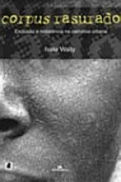 Livro Corpus Rasurados. Exclusão E Resistencia Na Narrativa Urbana - Resumo, Resenha, PDF, etc.