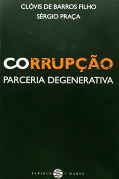 Livro Corrupção. Parceria Degenerativa - Resumo, Resenha, PDF, etc.