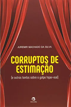 Livro Corruptos de Estimação. E Outros Textos Sobre o Golpe Hiper-Real - Resumo, Resenha, PDF, etc.