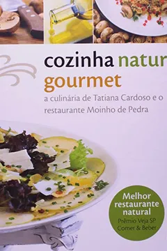 Livro Cozinha Natural Gourmet. A Culinária De Tatiana Cardoso E O Restaurante Moinho De Pedra - Resumo, Resenha, PDF, etc.